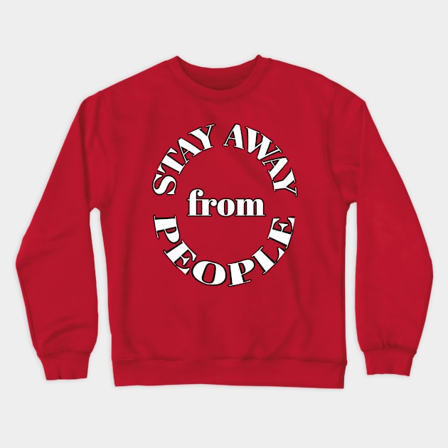 Stay away from people Crewneck Sweatshirt by Abdo Shop